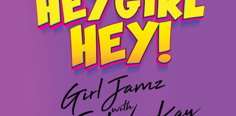 Hey Girl Hey! w/ All The Way Kay