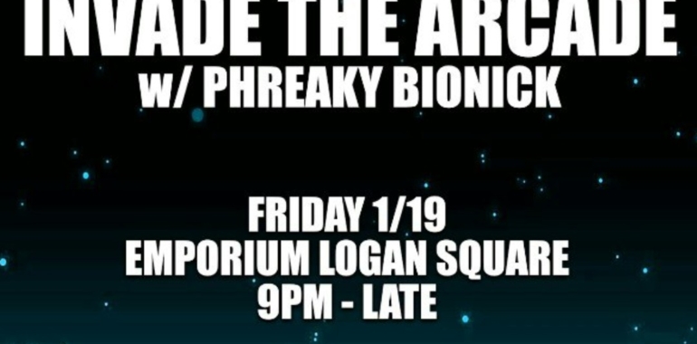 Invade the Arcade w/ Phreaky Bionick