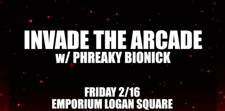Invade the Arcade w/ Phreaky Bionick